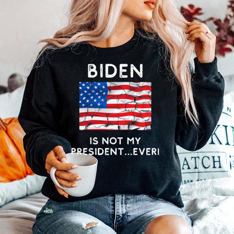 Biden Is Not My President Ever Political Pro Trump Sweater