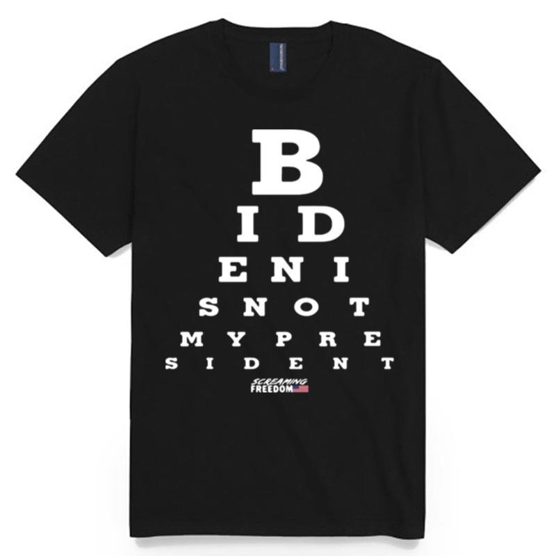 Biden Is Not My President Screaming Freedom Eye Chart T-Shirt