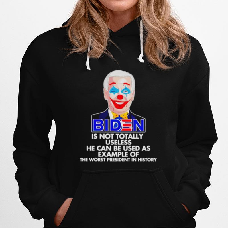 Biden Is Not Totally Useless He Can Be Used As Example Hoodie