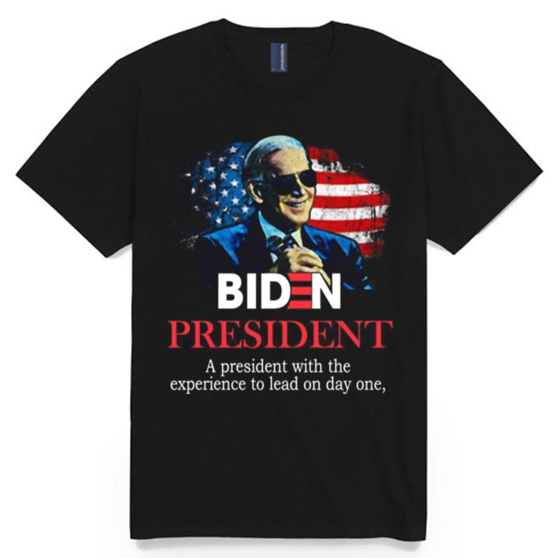 Biden President A President With Experience To Lead On Day Onee T-Shirt