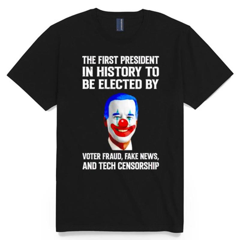 Biden The First President In History To Be Elected T-Shirt