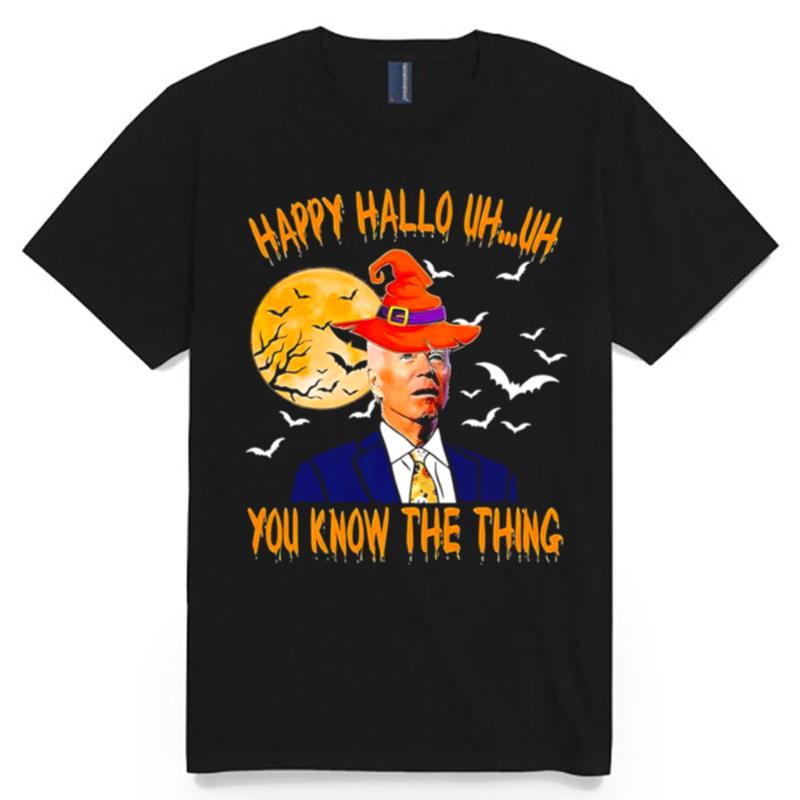 Biden Witch Happy Halloween 2022 Uh Uh You Know The Thing T-Shirt