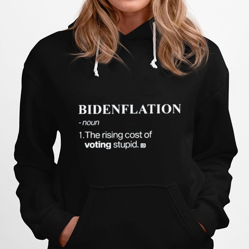 Bidenflation Noun The Rising Cost Of Voting Stupid Hoodie