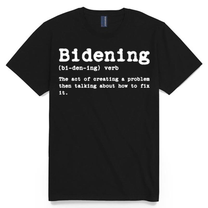 Bidening Definition Sarcastic Political Anti Biden T-Shirt