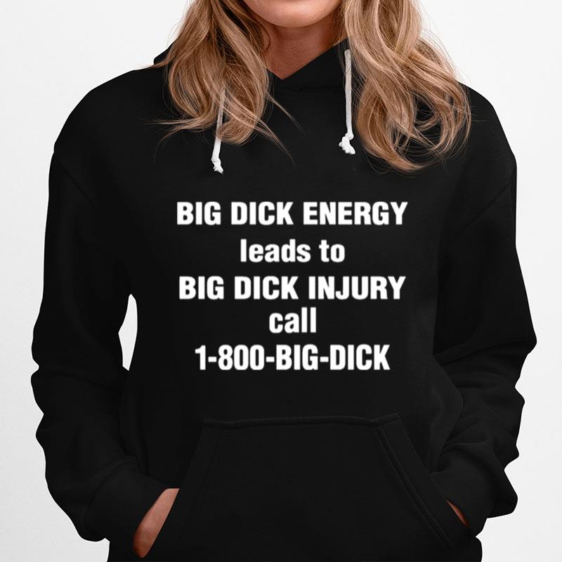 Big Dick Energy Leads To Big Dick Injury Call 1 800 Big Dick Hoodie