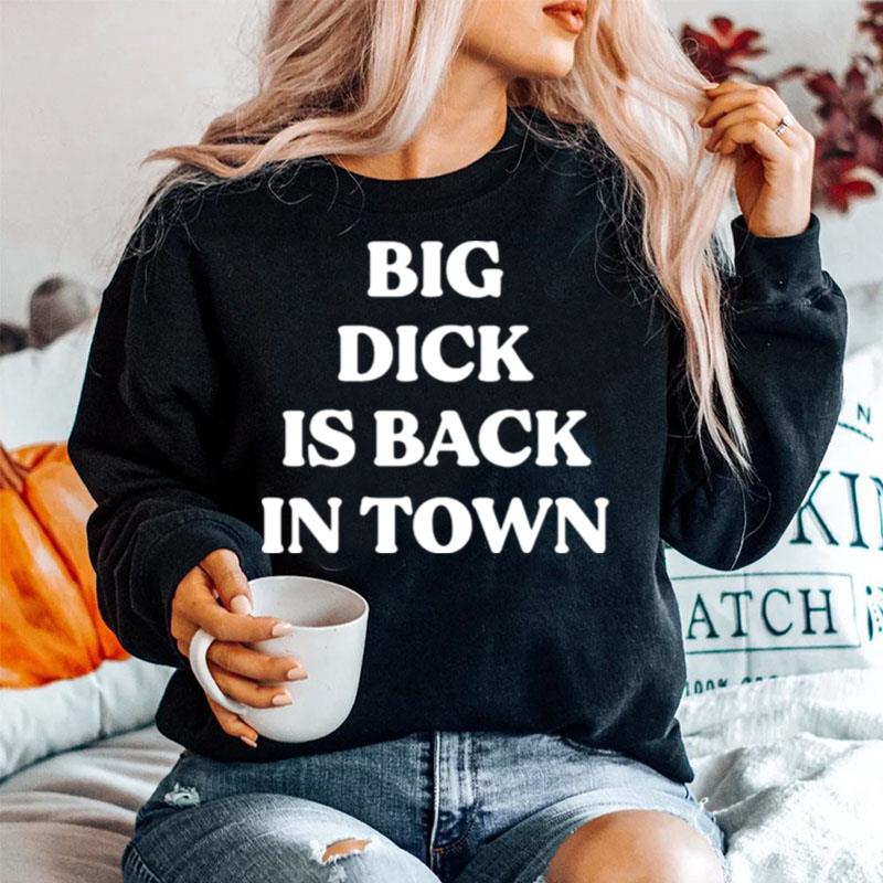 Big Dick Is Back In Town Sweater