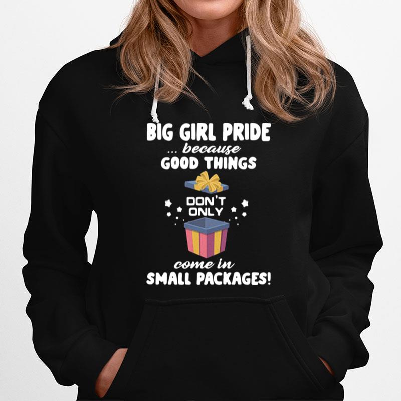 Big Girl Pride Because Good Things Dont Only Come In Small Packages Hoodie