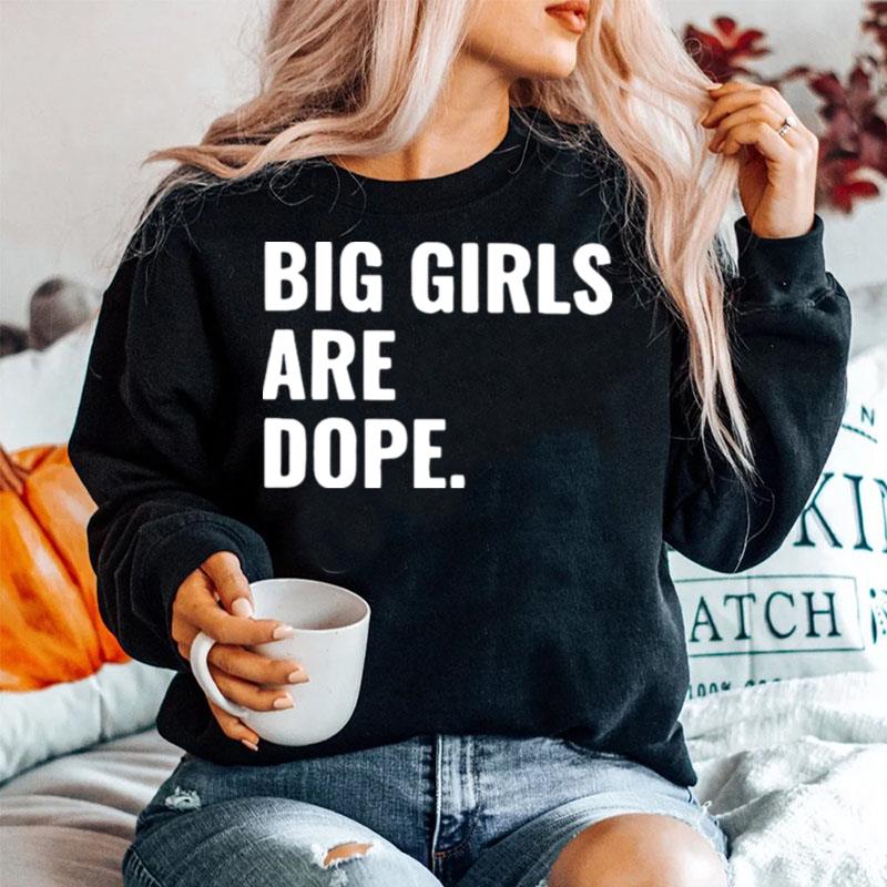 Big Girls Are Dope Sweater