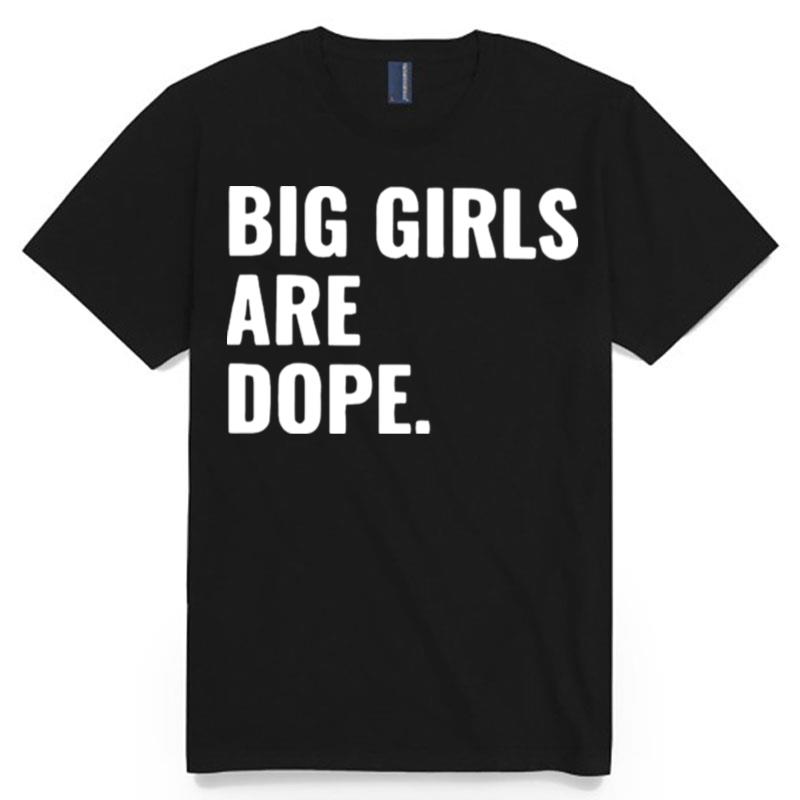 Big Girls Are Dope T-Shirt