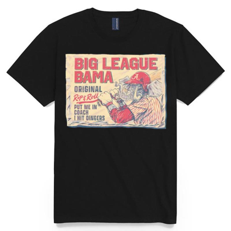 Big League Bama Put Me In Coach I Hit Dingers T-Shirt