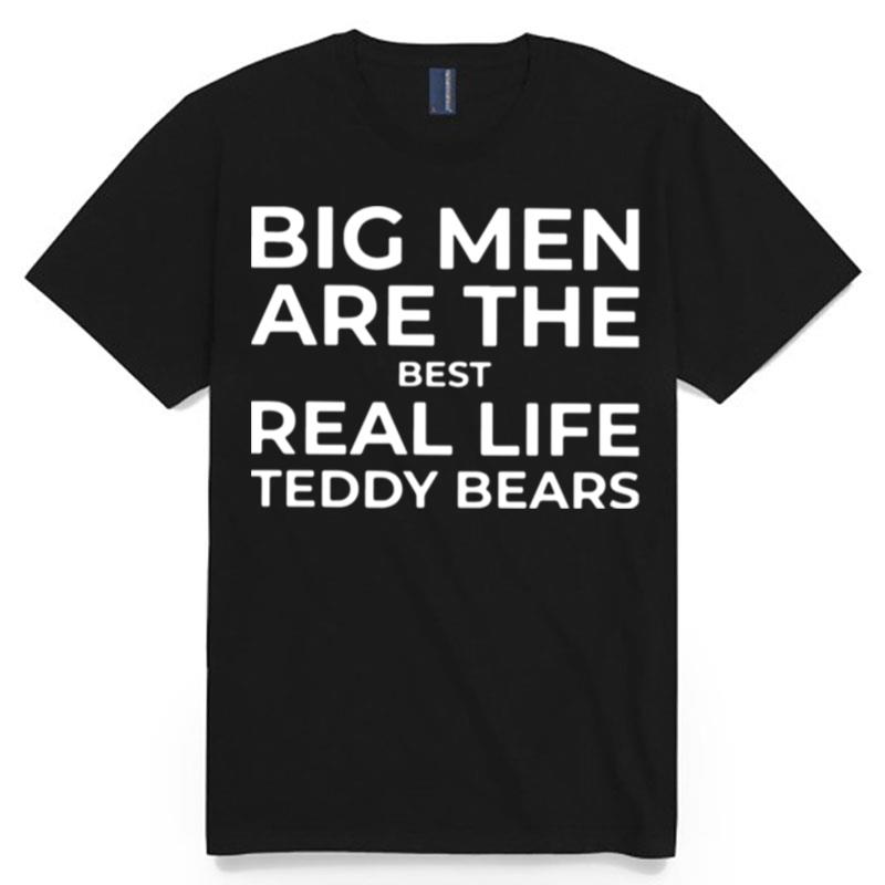 Big Men Are The Best Real Life Teddy Bears T-Shirt