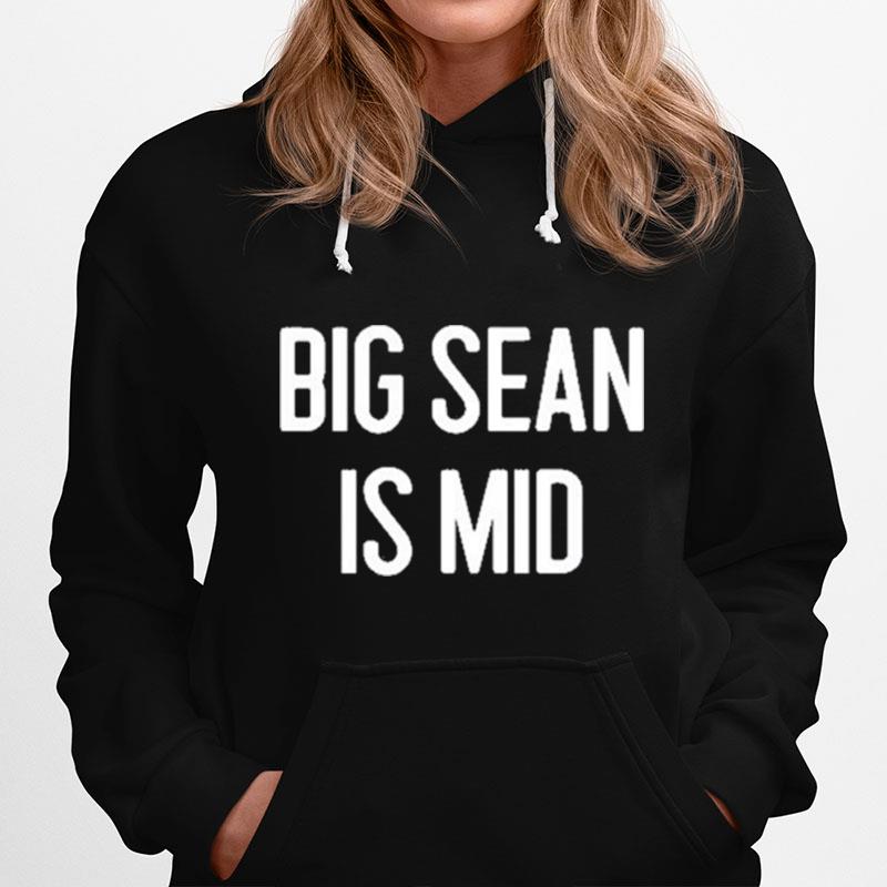 Big Sean Is Mid Hoodie