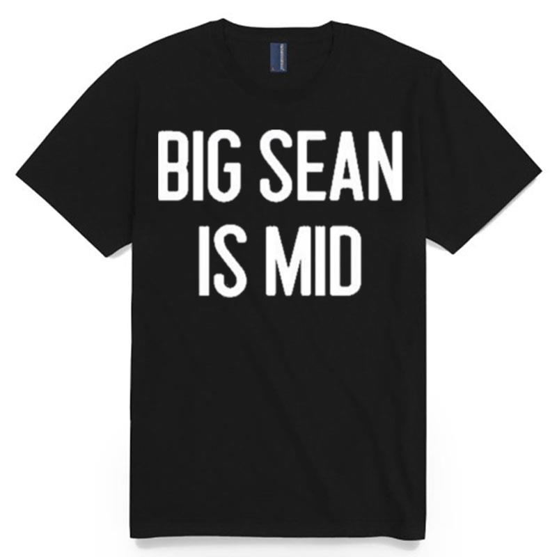 Big Sean Is Mid T-Shirt