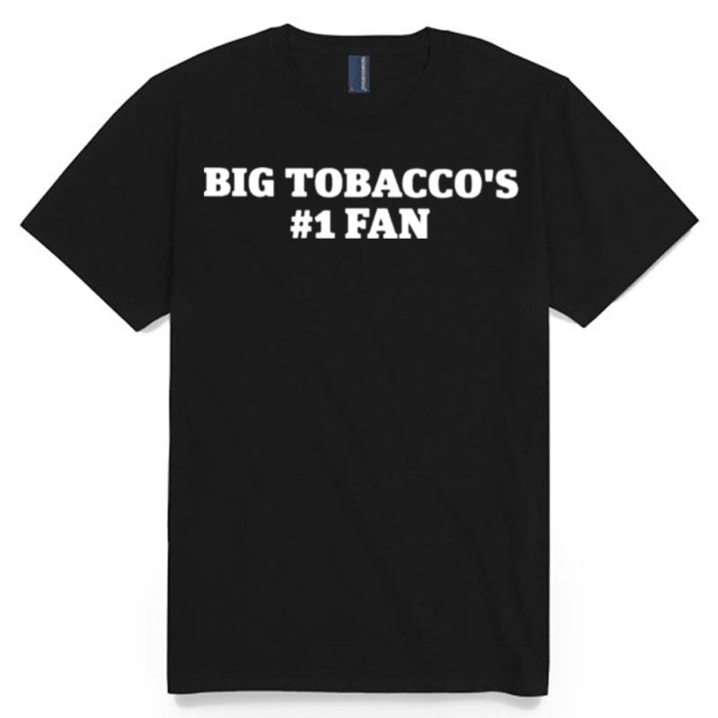 Big Tobaccos 1 Fan T-Shirt