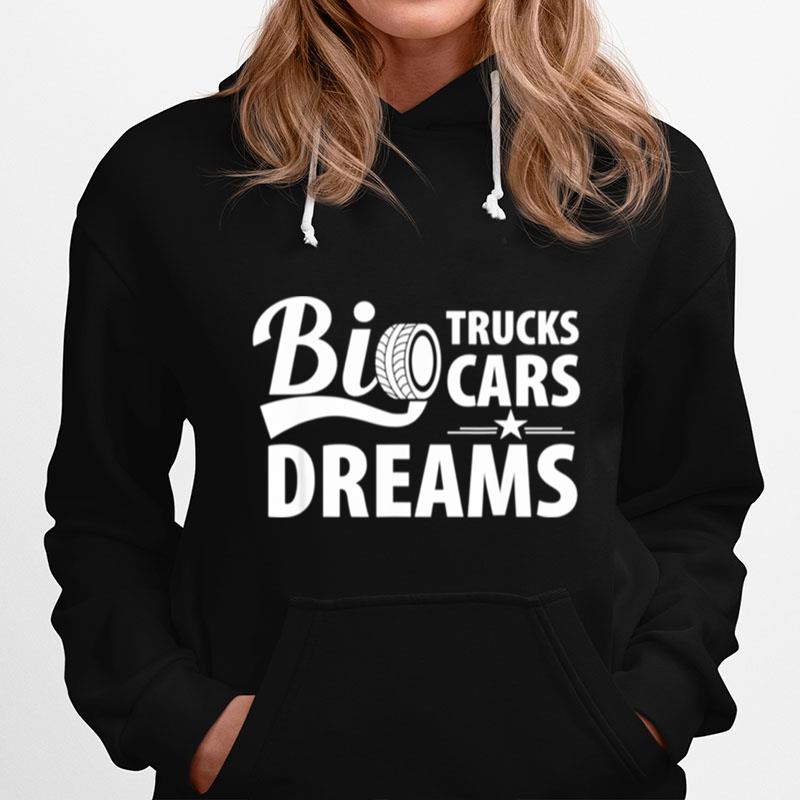 Big Trucks Big Cars Big Dreams Hilarious Design Hoodie