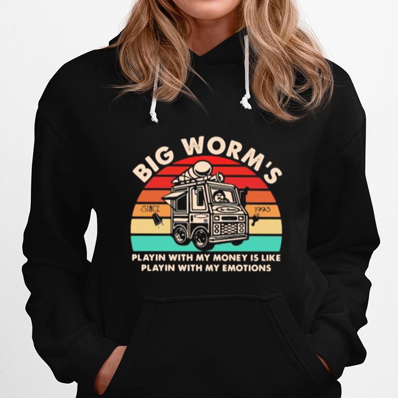 Big Worm%E2%80%99S Playin With My Money Is Like Playin With My Emotions Vintage Retro Hoodie