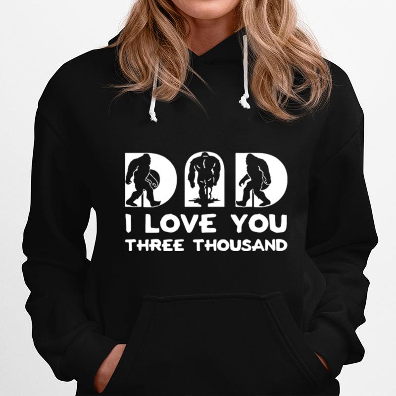 Bigfoot Dad I Love You There Thousand Hoodie
