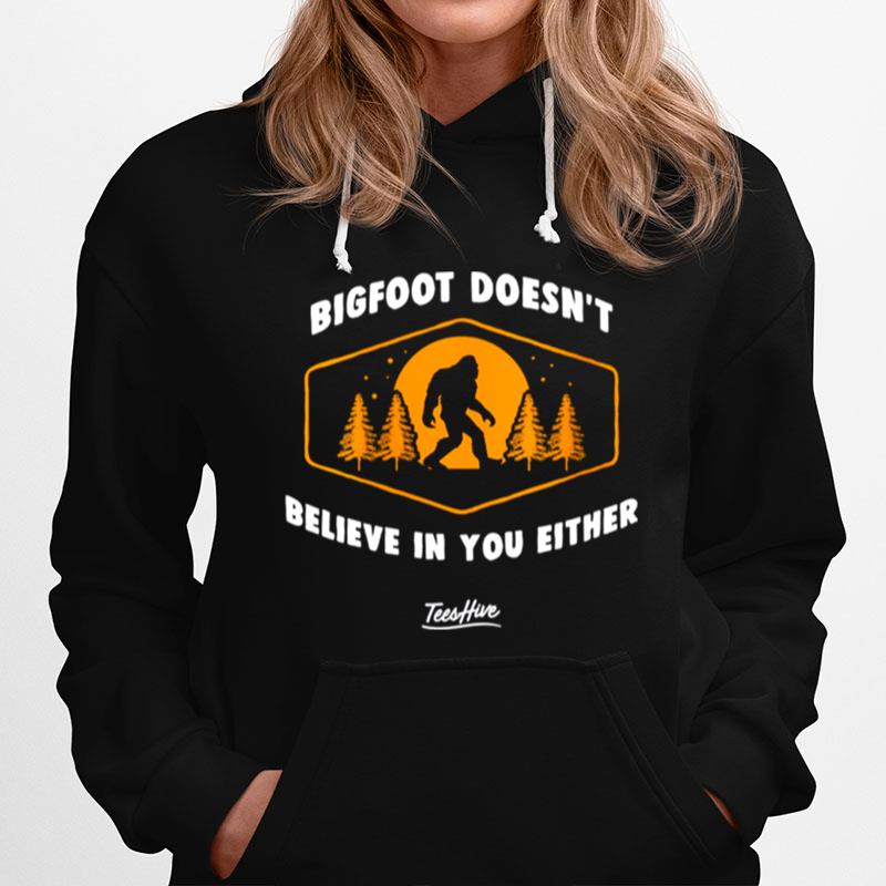 Bigfoot Doesnt Believe In You Either Sasquatch Hoodie