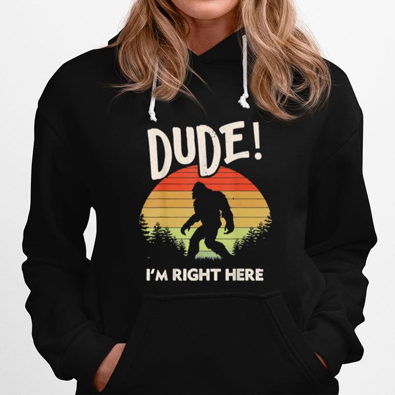 Bigfoot Dude Im Right Here Camping Hiking Outdoors Hoodie