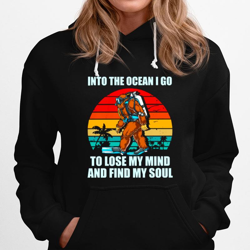 Bigfoot Into The Ocean I Go To Lose My Mind And Find My Soul Vintage Hoodie