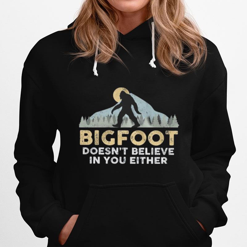 Bigfoot Mountain Doesnt Believe In You Either Hoodie