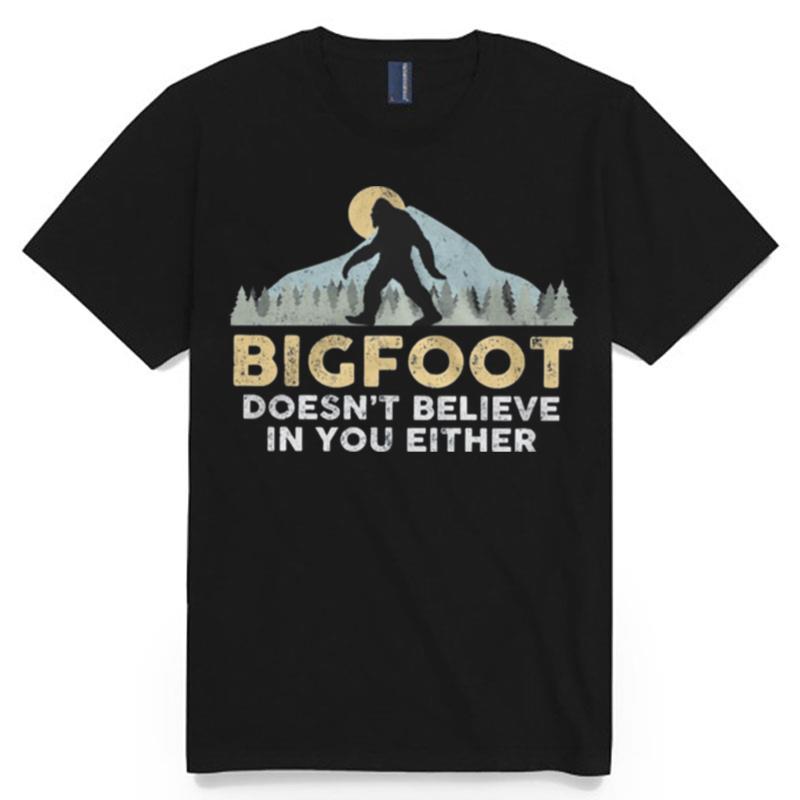 Bigfoot Mountain Doesnt Believe In You Either T-Shirt