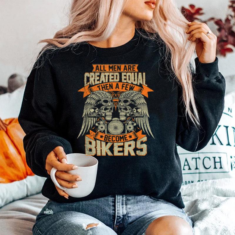 Biker Created Equal Some Become Bikers Grunge Motorcycle Sweater